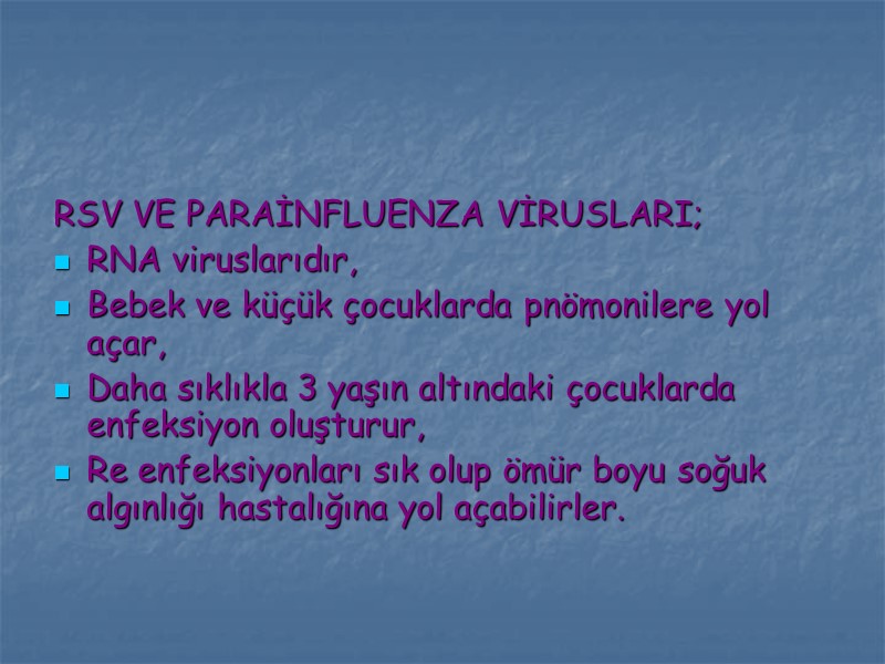 RSV VE PARAİNFLUENZA VİRUSLARI; RNA viruslarıdır, Bebek ve küçük çocuklarda pnömonilere yol açar, Daha